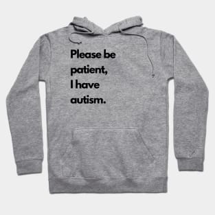 Please be patient, I have autism Hoodie